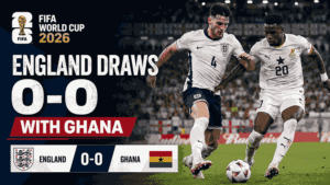 FIFA World Cup 2026 England Draws 0-0 with Ghana