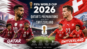FIFA World Cup 2026 Qatar's Preparations Against Switzerland