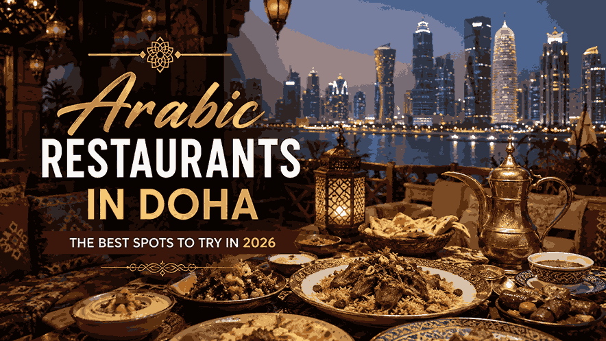 Arabic Restaurants in Doha The Best Spots to Try in 2026